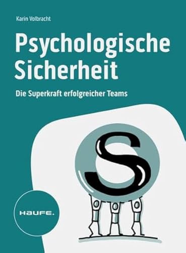 Psychologische Sicherheit: Die Superkraft erfolgreicher Teams (Haufe Fachbuch)