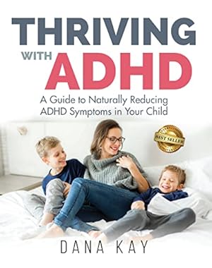 Thriving with ADHD: A Guide to Naturally Reducing ADHD Symptoms in Your Child