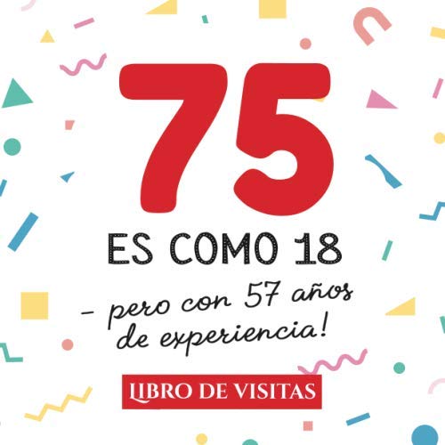 75 es como 18 - pero con 57 años de experiencia: Libro de Visitas para el 75 cumpleaños – Decoración y regalos originales para hombre y mujer - 75 ... para felicitaciones y fotos de los invitados
