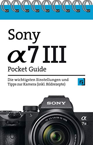Sony Alpha 7 III Pocket Guide: Die wichtigsten Einstellungen und