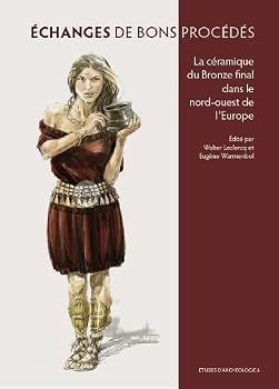 Paperback Echanges de Bons Procedes: La Ceramique Du Bronze Final Dans Le Nord-Ouest de l'Europe [French] Book