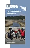 Europa y yo: Un hilo de Colonia a Barcelona (Spanish Edition)