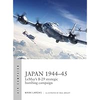 Japan 1944&ndash;45: LeMay&rsquo;s B-29 strategic bombing campaign