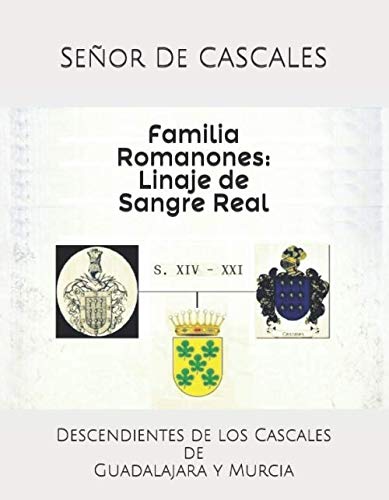 Familia Romanones: Linaje de Sangre Real: Descendientes de los Cascales de Guadalajara y Murcia