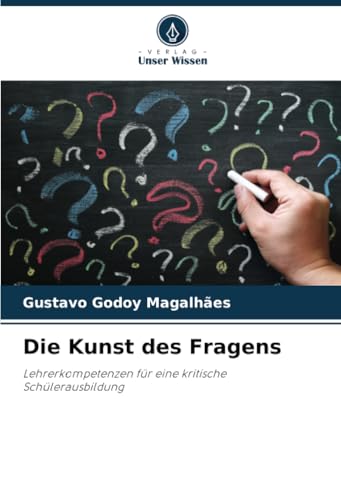 Die Kunst des Fragens: Lehrerkompetenzen für eine kritische Schülerausbildung