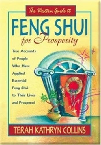 The Western Guide to Feng Shui for Prosperity: True Accounts of People Who Have Applied Essential Feng Shui to Their Lives and Prospered