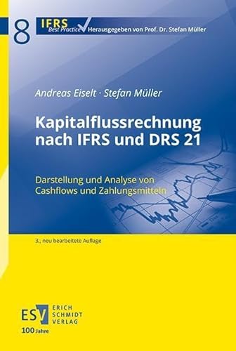 Kapitalflussrechnung nach IFRS und DRS 21: Darstellung und Analyse von Cashflows und Zahlungsmitteln (IFRS Best Practice)