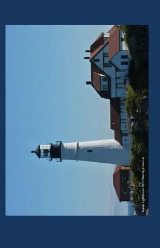 Maine Lighthouse 2015 Weekly Calendar: 2015 week by week calendar with a cover photo of a lighthouse on the Maine coast