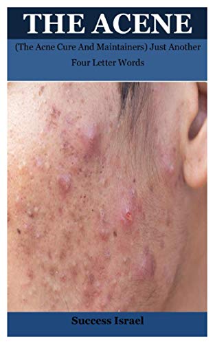 The Acene: (The Acne Cure And Maintainers) Just Another Four Letter Words