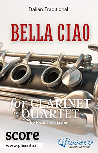 Bella Ciao for Clarinet Quartet (score): A Symbol of Freedom (Bella Ciao - Clarinet Quartet Book 1) (English Edition)
