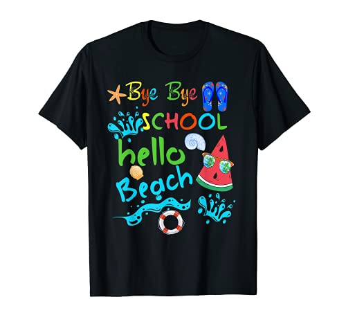 Bye Bye School Hello Beach - Funny Summer Student Teacher T-Shirt