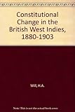 Constitutional change in the British West Indies, 1880-1903: With special reference to Jamaica, British Guiana, and Trinidad