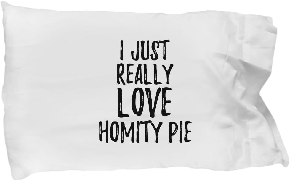 Homity Pie Pillowcase Funny Food Lover Gift Addict I Just Really Love Pillow Cover Case Set Standard Size 20x30