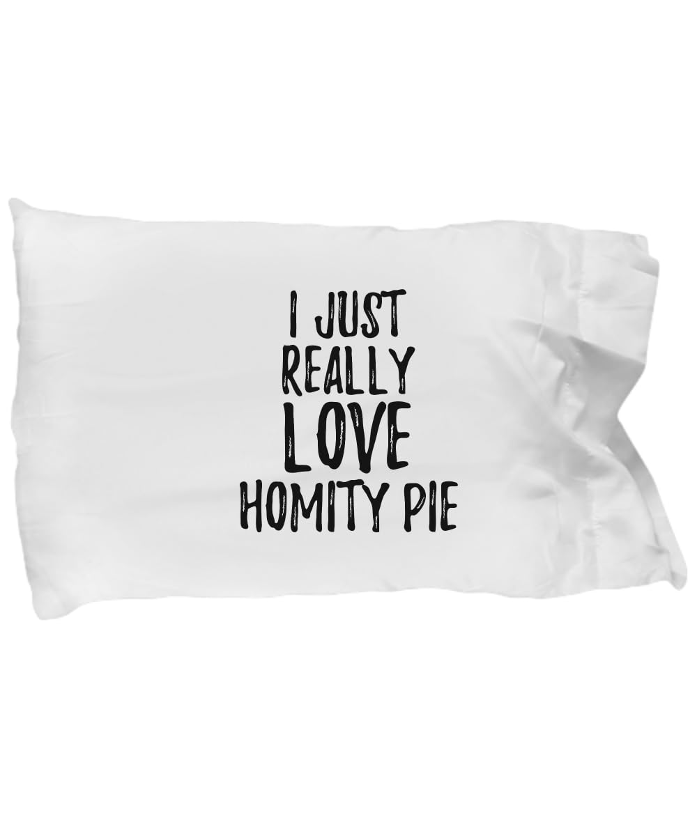 Homity Pie Pillowcase Funny Food Lover Gift Addict I Just Really Love Pillow Cover Case Set Standard Size 20x30