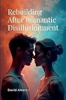 Rebuilding After Romantic Disillusionment 4562538759 Book Cover