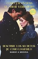 Como Encontrar El Amor Verdadero: Descubre los Secretos de Como Lograrlo (Spanish Edition) 1966553005 Book Cover