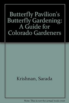 Butterfly Pavilion's Butterfly Gardening: A Guide for Colorado Gardeners