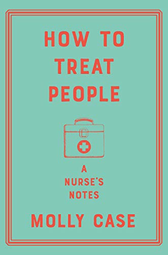 How to Treat People: A Nurse's Notes How to Treat People: A Nurse's Notes