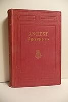 ANCIENT PROPHETS With a Series of Occasional Papers on Modern Problems B000JJOUW6 Book Cover