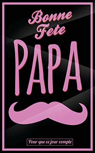 Bonne Fete Papa: Rose (moustache) - Carte (fete des peres) mini livre d'or "Pour que ce jour compte" (12,7x20cm) (French Edition)