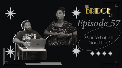 EP57 WarWhatIsItGoodFor