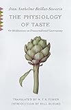 The Physiology of Taste: Or Meditations on Transcendental Gastronomy with Recipes (Vintage Classics)