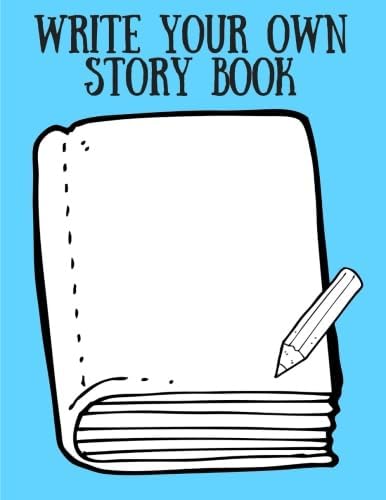 Write Your Own Story Book: Kids and Children (Create Your Own - Make a Book - Draw it Yourself) Draw, Write, Illustrate - You're the Author [Space to Write and Draw] - 30 Pages/sheets
