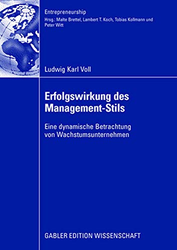 Erfolgswirkung des Management-Stils: Eine dynamische Betrachtung von Wachstumsunternehmen (Entrepreneurship) (German Edition)