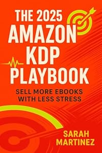 The 2025 Amazon KDP Playbook: Sell More Ebooks with Less Stress (English Edition)
