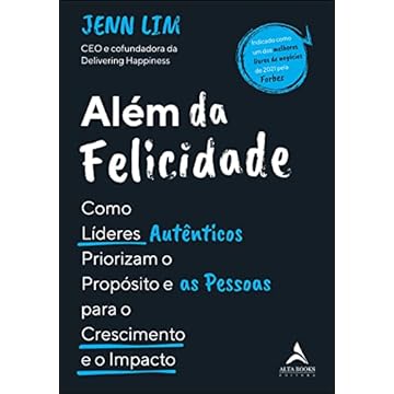 Capa do livro Além da felicidade: como os líderes autênticos priorizam o propósito e as pessoas para o crescimento e o impacto