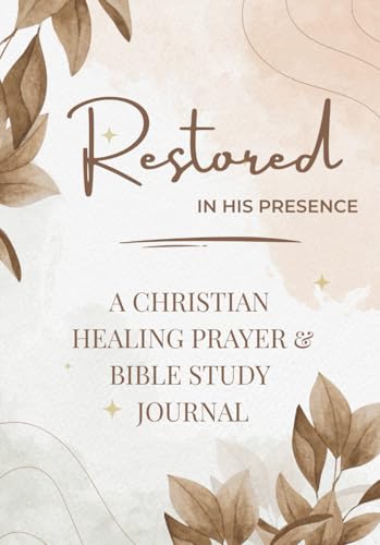 Restored in His Presence A Christian Healing Prayer & Bible