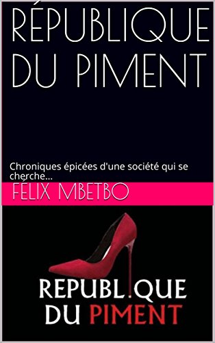 RÉPUBLIQUE DU PIMENT: Chroniques épicées d'une société qui se cherche... Gratuit