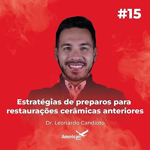 #15 - Estrat&eacute;gias de Preparos para Restaura&ccedil;&otilde;es Cer&acirc;micas Anteriores com Dr. Leonardo Candioto Podcast Por  arte de portada