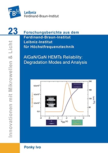 AlGaN/GaN HEMTs Reliability: Degradation Modes and Analysis (Innovationen mit Mikrowellen und Licht: Forschungsberichte aus dem Ferdinand-Braun-Institut, Leibniz-Institut für Höchstfrequenztechnik)