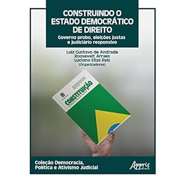 Capa do livro Construindo o Estado Democrático de Direito: Governo Probo, Eleições Justas e Judiciário Responsivo