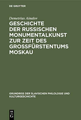 Geschichte der russischen Monumentalkunst zur Zeit des Großfürstentums Moskau (Grundriß der Slavischen Philologie und Kulturgeschichte, 12) (German Edition)