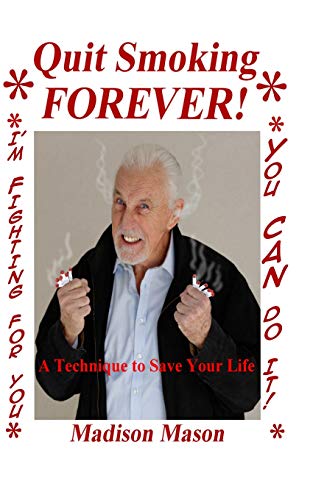 QUIT SMOKING FOREVER!: A Technique To Save Your Life