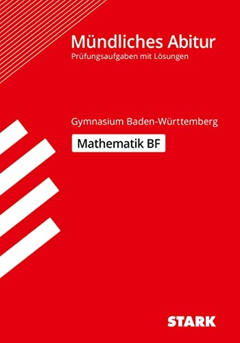 STARK Mathematik BF - Mündliche Abiturprüfung BW - Prüfungsvorbereitung: Prüfungsaufgaben mit Lösungen (Abitur-Prüfungen)