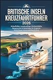 Britische Inseln Kreuzfahrtführer 2026: Anlaufhäfen, Landausflüge, Küstenstädte, Reiserouten & Reisetipps für England, Schottland, Irland und Nordirland