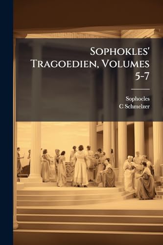 Sophokles' Tragoedien, Volumes 5-7 (German Edition)