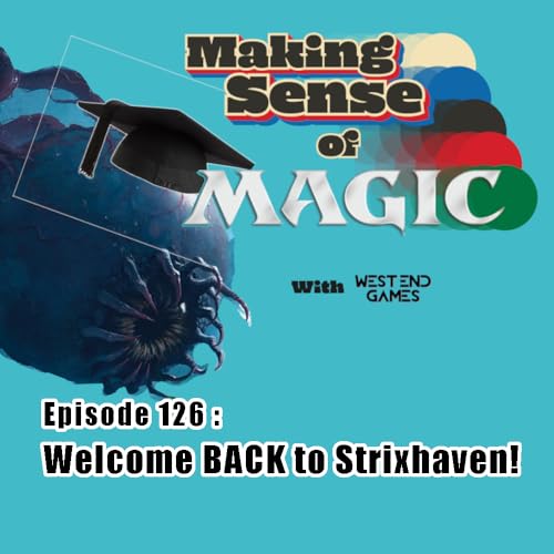 Episode 126 - Welcome BACK to Strixhaven!