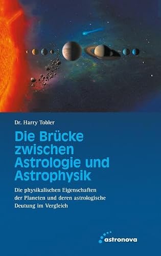 Die Brücke zwischen Astrologie und Astrophysik: Die physikalischen Eigenschaften der Planeten und deren astrologische Deutung im Vergleich