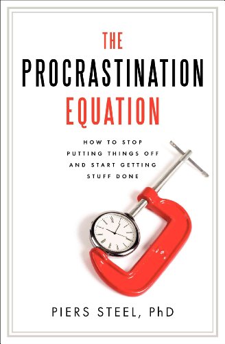 The Procrastination Equation: How to Stop Putting Things Off and Start Getting Stuff Done