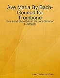  Ave Maria By Bach-Gounod for Trombone - Pure Lead Sheet Music By Lars Christian Lundholm (English Edition)