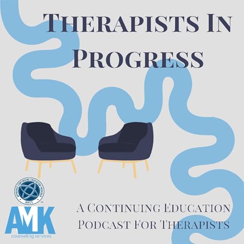 Couverture de Therapists In Progress: A Continuing Education Podcast for Therapists