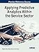 Applying Predictive Analytics Within the Service Sector (Advances in Business Information Systems and Analytics)