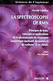 La Spectroscopie De Rmn. Principes De Bases, Concepts Et Applications De La Spectroscopie De Resonance Magnetique Nucleaire Du Proton Et Du Carbone 13 En Chimie