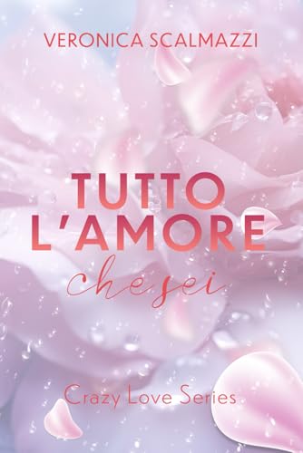 TUTTO L'AMORE CHE SEI (Crazy Love Series #2)