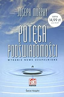 POTĘGA PODŚWIADOMOŚCI WYDANIE NOWE UZUPEŁNIONE