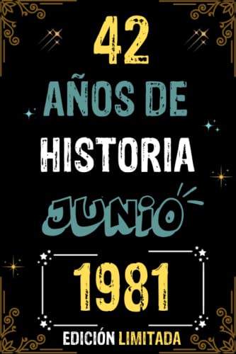 CUADERNO, 42 AÑOS DE HISTORIA JUNIO 1981 EDICIÓN LIMITADA: Regalo de 42 cumpleaños para mujeres y hombres, ideas de 42 cumpleaños... un cumpleaños... ... regalo de 42 cumpleaños para él/ella.